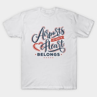 Airports Are Where My Heart Belongs T-Shirt